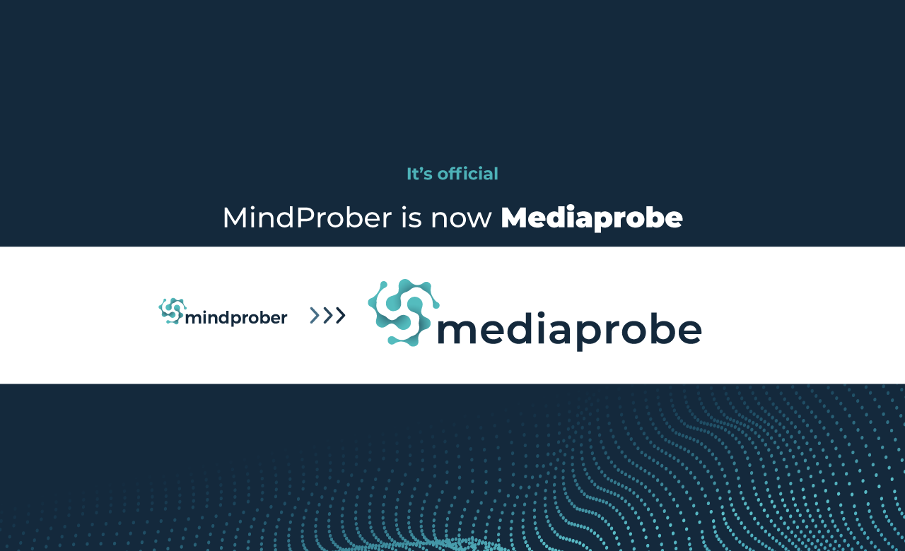 MindProber is now called Mediaprobe – A Word from our CEO